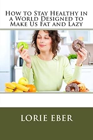 Essential Insights: How to Stay Healthy in a World Designed to Make Us Fat and Lazy – A Must-Read Review