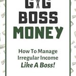 Unlock Financial Freedom: A Comprehensive Review of ‘Gig Boss Money: How To Manage Irregular Income Like A Boss!’