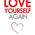 Transform Your Life with This Essential Guide: Learn to Love Yourself Again: A Step-by-Step Guide to Conquer Self-Hatred, Ditch Self-Loathing, & Cultivate Self-Compassion (Mental & Emotional Wellness Book 6)