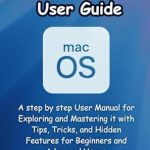 Unlock the Secrets of MacOS: A Comprehensive Review of ‘MacOS Sequoia User Guide: A Step by Step User Manual for Exploring and Mastering It with Tips, Tricks, and Hidden Features for Beginners and Advanced Users’ Unlock the Secrets of MacOS: A Comprehensive Review of ‘MacOS Sequoia User Guide: A Step by Step User Manual for Exploring and Mastering It with Tips, Tricks, and Hidden Features for Beginners and Advanced Users’