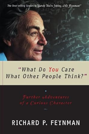 Discover the Wisdom of Curiosity: A Review of ‘What Do You Care What Other People Think: Further Adventures of a Curious Character (Feynman Book 2)’