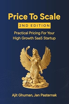 Unlocking Growth Potential: A Must-Read Review of ‘Price To Scale: Practical Pricing For Your High Growth SaaS Startup (2nd Edition)’