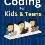 Unlock Your Child’s Coding Potential: A Comprehensive Review of ‘Coding For Kids and Teens: The Complete Beginners Guide to Learn Programming with Scratch, Python, Games and More (Digital Foundations Collection Book 1)’