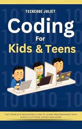 Unlock Your Child’s Coding Potential: A Comprehensive Review of ‘Coding For Kids and Teens: The Complete Beginners Guide to Learn Programming with Scratch, Python, Games and More (Digital Foundations Collection Book 1)’