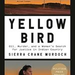 An Unforgettable Journey for Justice: Review of *Yellow Bird: Oil, Murder, and a Woman’s Search for Justice in Indian Country*