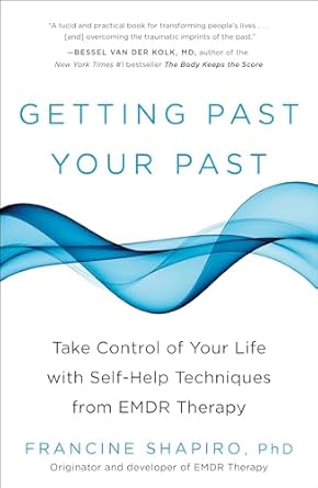 Transform Your Life: A Comprehensive Review of *Getting Past Your Past: Take Control of Your Life with Self-Help Techniques from EMDR Therapy*