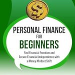 Transform Your Financial Future: A Comprehensive Review of ‘Personal Finance for Beginners: Find Financial Freedom and Secure Financial Independence with a Money Mindset Shift (Money Mindset Series)’