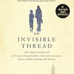 Heartwarming and Inspiring: An Invisible Thread: The True Story of an 11-Year-Old Panhandler, a Busy Sales Executive, and an Unlikely Meeting with Destiny