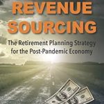 Transform Your Financial Future: A Comprehensive Review of ‘Revenue Sourcing: The Retirement Planning Strategy for the Post-Pandemic Economy’
