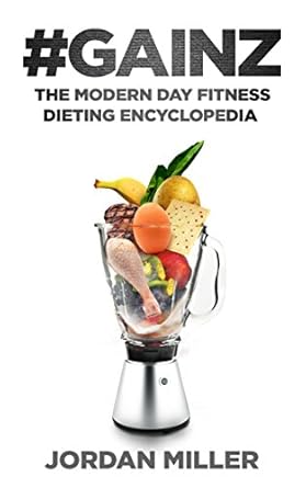 Unlock Your Ultimate Physique: A Comprehensive Review of #GAINZ: The Modern Day Fitness Dieting Encyclopedia (Diet Books, Bodybuilding Books, Building Muscle, Fat Loss Books Book 1)