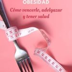 Una Guía Esencial para Transformar Tu Vida: El Círculo Vicioso del Sobrepeso y la Obesidad: Cómo vencerlo, adelgazar y tener salud (Spanish Edition)