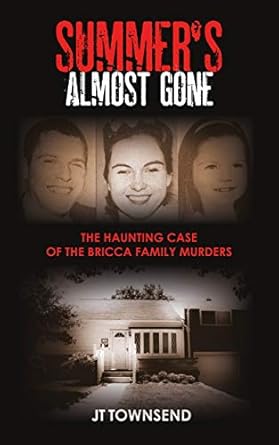 An Unforgettable True Crime Journey: Summer’s Almost Gone: The Haunting Case of the Bricca Family Murders