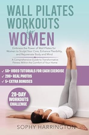 Transform Your Fitness Journey: A Comprehensive Review of ‘Wall Pilates Workouts for Women: The Complete Workout Book with Over 200 Illustrations & Video Tutorials to Lose Weight at Home | 28 Day Program Exercise … Chart Poster for Beginners & Seniors’