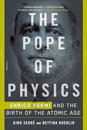 Unveiling the Genius of Fermi: A Captivating Review of The Pope of Physics: Enrico Fermi and the Birth of the Atomic Age
