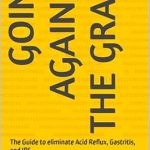 Discover the Secrets to Digestive Health: A Comprehensive Review of ‘Going Against the Grain: The Guide to Eliminate Acid Reflux, Gastritis, and IBS’