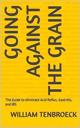 Discover the Secrets to Digestive Health: A Comprehensive Review of ‘Going Against the Grain: The Guide to Eliminate Acid Reflux, Gastritis, and IBS’