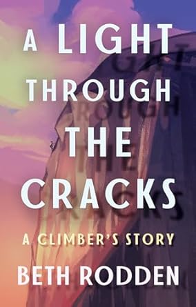 Discover Inspiration and Resilience in ‘A Light through the Cracks: A Climber’s Story’ – A Must-Read for Adventure Enthusiasts