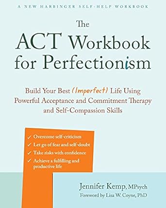 Transform Your Mindset: A Comprehensive Review of The ACT Workbook for Perfectionism – Build Your Best (Imperfect) Life Using Powerful Acceptance and Commitment Therapy and Self-Compassion Skills