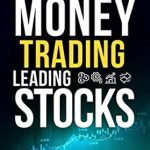 Unlock Your Trading Potential: A Comprehensive Review of ‘Make Money Trading Leading Stocks: A Beginner’s Guide to Free Trading Tools, Technical Analysis, Money and Risk Management, Trading Log for Profits in the Stock Market, Trend and Momentum Trading’