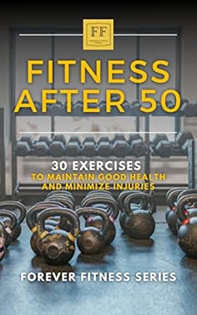 Unlock Your Best Health: A Comprehensive Review of ‘Fitness After 50: 30 Exercises to Maintain Good Health and Minimize Injuries’