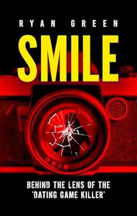 Unveiling Chilling Truths: A Deep Dive into ‘Smile: Behind the Lens of the ‘Dating Game Killer’ (True Crime)’