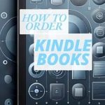 Essential Guide: How To Order Kindle Books (Amazon Kindle Reading & Services) from Amazon – A Comprehensive Review! Essential Guide: How To Order Kindle Books (Amazon Kindle Reading & Services) from Amazon – A Comprehensive Review!