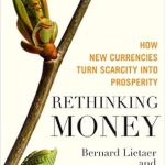 Transform Your Financial Future: A Comprehensive Review of Rethinking Money: How New Currencies Turn Scarcity into Prosperity Transform Your Financial Future: A Comprehensive Review of Rethinking Money: How New Currencies Turn Scarcity into Prosperity