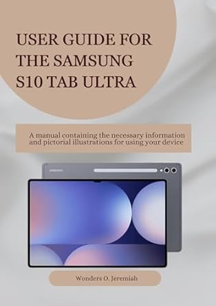 Unlock the Full Potential of Your Device: USER GUIDE FOR THE SAMSUNG S10 TAB ULTRA – A Manual Containing the Necessary Information and Pictorial Illustrations for Using Your Device