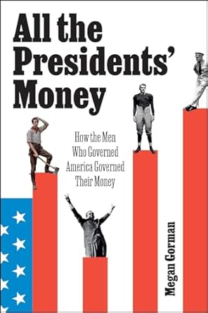 Unveiling Financial Secrets: A Compelling Review of All the Presidents’ Money: How the Men Who Governed America Governed Their Money