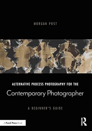 Unlock Your Creativity: A Comprehensive Review of ‘Alternative Process Photography for the Contemporary Photographer: A Beginner’s Guide’