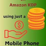 Unlock Your Earning Potential: A Comprehensive Review of ‘How to Make Money on Amazon KDP Using Just a Mobile Phone and AI from Amazon’ Unlock Your Earning Potential: A Comprehensive Review of ‘How to Make Money on Amazon KDP Using Just a Mobile Phone and AI from Amazon’