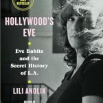 Unveiling the Glamour: A Captivating Review of Hollywood’s Eve: Eve Babitz and the Secret History of L.A.