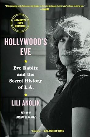Unveiling the Glamour: A Captivating Review of Hollywood’s Eve: Eve Babitz and the Secret History of L.A.