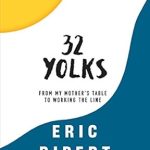 An Inspiring Culinary Journey: A Review of 32 Yolks: From My Mother’s Table to Working the Line An Inspiring Culinary Journey: A Review of 32 Yolks: From My Mother’s Table to Working the Line