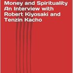 Discover Profound Insights: A Review of ‘Money and Spirituality: An Interview with Robert Kiyosaki and Tenzin Kacho (The WTR Interview Series Book 10)’