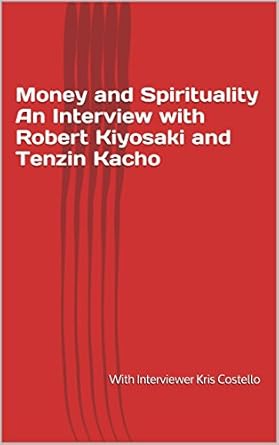 Discover Profound Insights: A Review of ‘Money and Spirituality: An Interview with Robert Kiyosaki and Tenzin Kacho (The WTR Interview Series Book 10)’