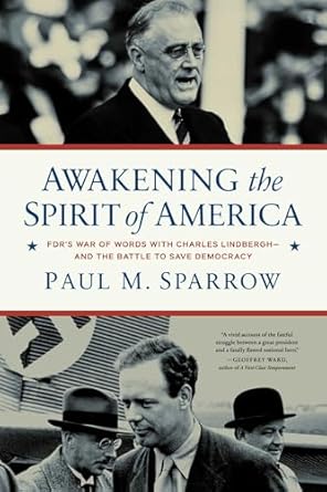 An Unforgettable Journey Through History: Awakening the Spirit of America: FDR’s War of Words With Charles Lindbergh—and the Battle to Save Democracy