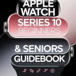 Unlock the Secrets to Your Apple Watch: A Comprehensive Review of the ‘Apple Watch Series 10 Guidebook for Beginners’ – Mastering Everything About Your Wearable Tech and Health Features Unlock the Secrets to Your Apple Watch: A Comprehensive Review of the ‘Apple Watch Series 10 Guidebook for Beginners’ – Mastering Everything About Your Wearable Tech and Health Features