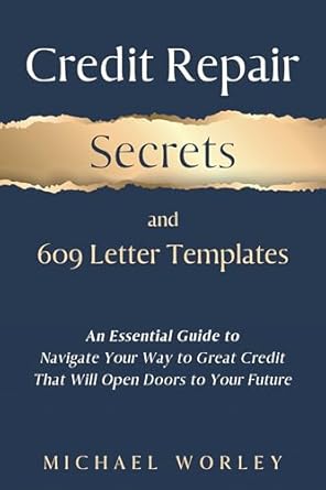 Unlock Your Financial Future: A Comprehensive Review of ‘Credit Repair Secrets and 609 Letter Templates: An Essential Guide to Navigate Your Way to Great Credit That Will Open Doors to Your Future, Learn How to Fix Debt and Boost Your Score’