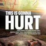 Unforgettable Adventure Awaits: A Review of This Is Gonna Hurt: Thru-Hiking the Appalachian Trail, Pacific Crest Trail, Continental Divide Trail, and Arizona Trail in a Calendar Year