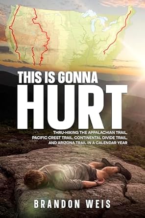 Unforgettable Adventure Awaits: A Review of This Is Gonna Hurt: Thru-Hiking the Appalachian Trail, Pacific Crest Trail, Continental Divide Trail, and Arizona Trail in a Calendar Year