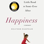 Discover the Heartfelt Journey in ‘Happiness: A Memoir: The Crooked Little Road to Semi-Ever After’ – A Review of Resilience and Joy