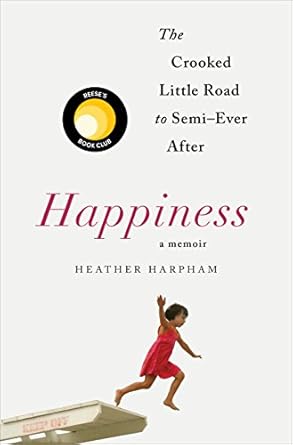 Discover the Heartfelt Journey in ‘Happiness: A Memoir: The Crooked Little Road to Semi-Ever After’ – A Review of Resilience and Joy