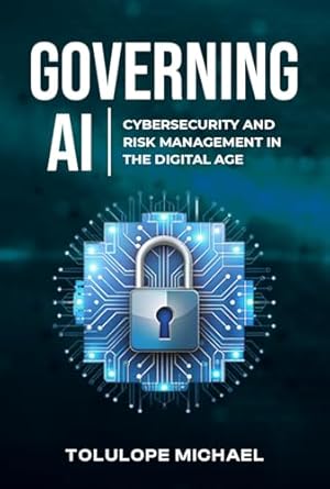 Essential Insights Revealed: Governing AI: Cybersecurity and Risk Management in the Digital Age