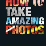 Unlock Your Photography Potential: A Comprehensive Review of ‘How To Take Amazing Photos [Print Replica]’ for Aspiring Photographers
