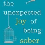 Transform Your Life: A Compelling Review of The Unexpected Joy of Being Sober – Discovering a Happy, Healthy, Wealthy Alcohol-Free Life Transform Your Life: A Compelling Review of The Unexpected Joy of Being Sober – Discovering a Happy, Healthy, Wealthy Alcohol-Free Life