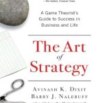 Unlocking Success: A Comprehensive Review of The Art of Strategy: A Game Theorist’s Guide to Success in Business and Life