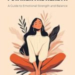 Transform Your Well-Being: A Comprehensive Review of ‘100 Affirmations for Mental Health, A Guide to Emotional Strength and Balance – Inspiring, Mindful, Positive Statements to Enhance Self-Awareness and Improve Health, Relationships, and a Good Life’