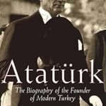 An In-Depth Review of ‘Atatürk: The Biography of the Founder of Modern Turkey’ – A Must-Read for History Enthusiasts!