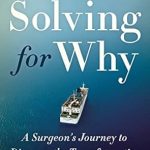 Discover the Life-Changing Insights in ‘Solving for Why: A Surgeon’s Journey to Discover the Transformative Power of Purpose’